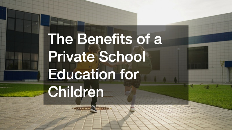 The Benefits of a Private School Education for Children