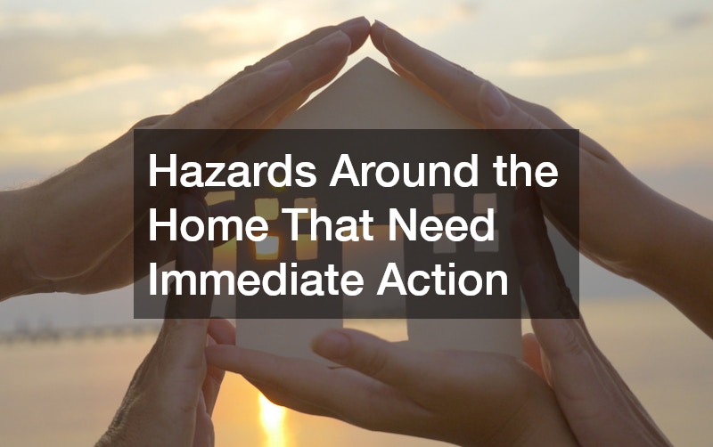 Hazards Around the Home That Need Immediate Action