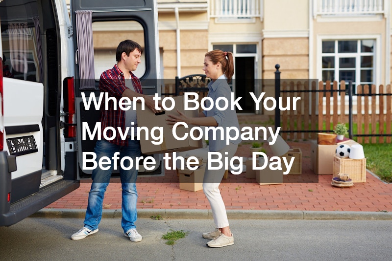 When to Book Your Moving Company Before the Big Day