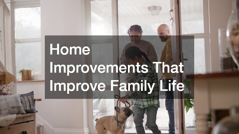 Home Improvements That Improve Family Life